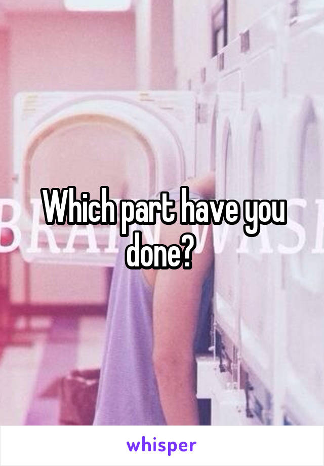 Which part have you done? 