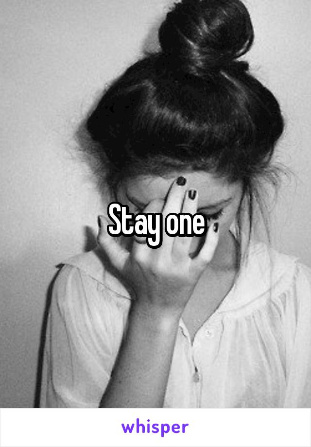 Stay one