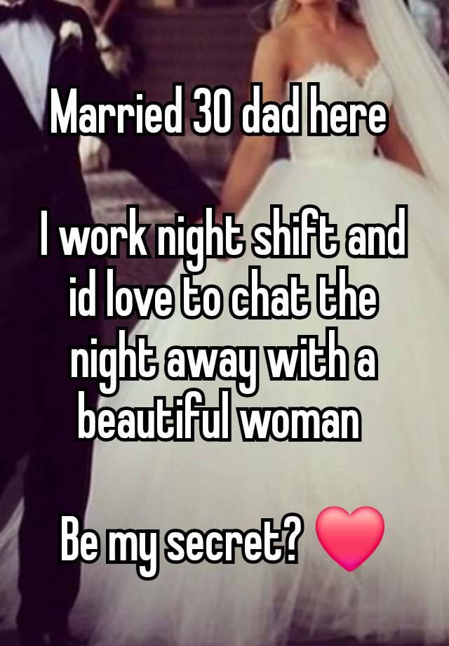 Married 30 dad here 

I work night shift and id love to chat the night away with a beautiful woman 

Be my secret? ❤️