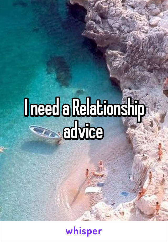 I need a Relationship advice 