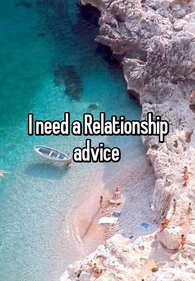 I need a Relationship advice 