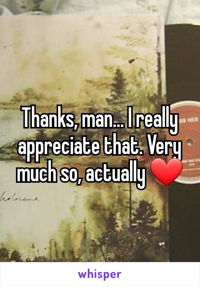 Thanks, man... I really appreciate that. Very much so, actually ❤