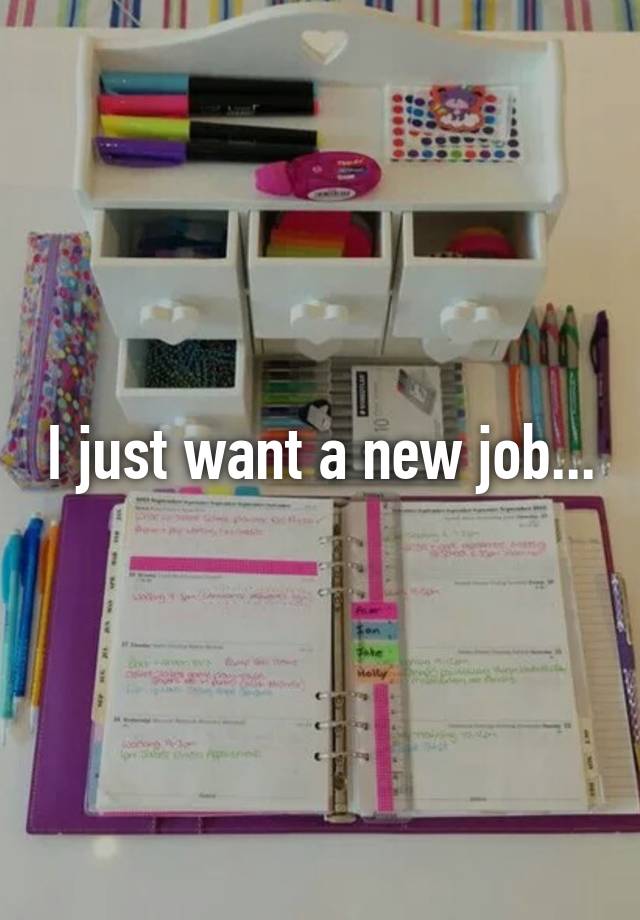 I just want a new job...