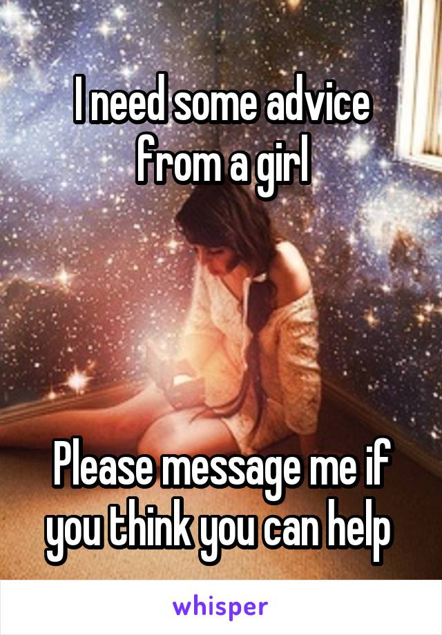 I need some advice from a girl




Please message me if you think you can help 