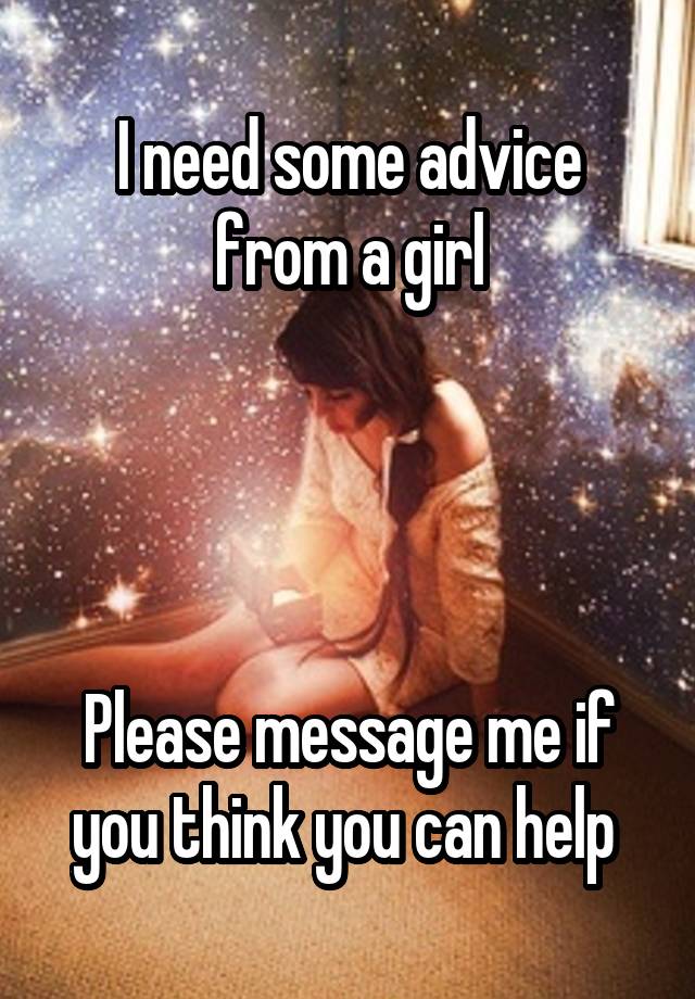 I need some advice from a girl




Please message me if you think you can help 