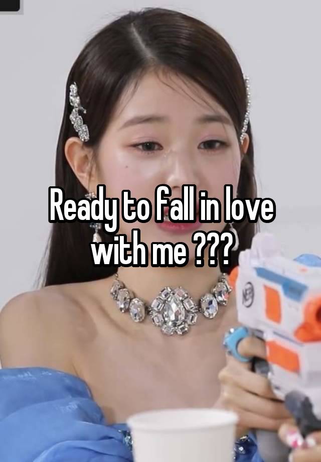 Ready to fall in love with me ???