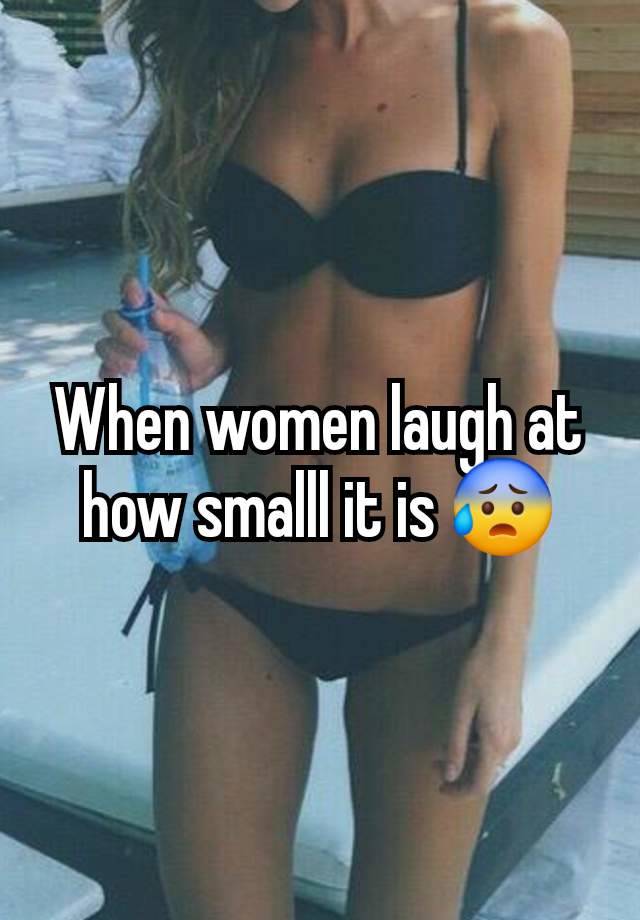 When women laugh at how smalll it is 😰