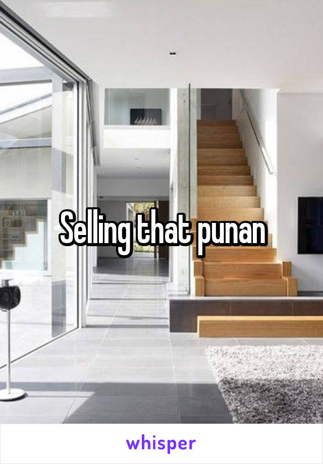 Selling that punan