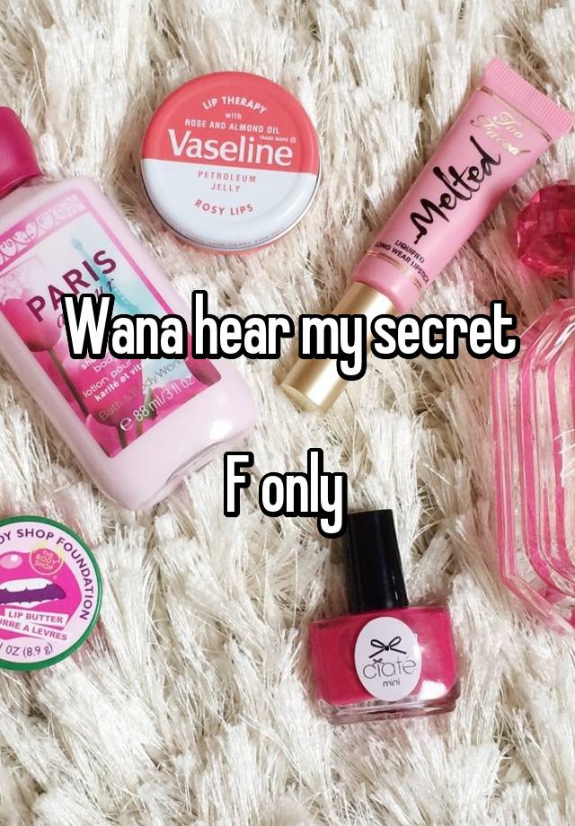 Wana hear my secret

F only 