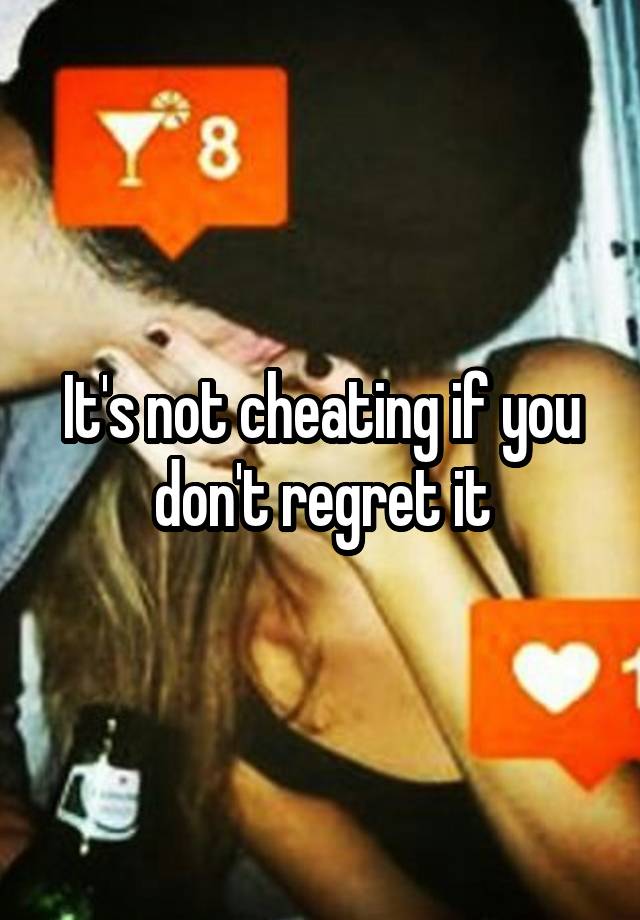 It's not cheating if you don't regret it