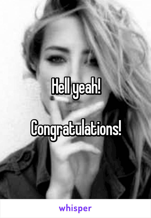 Hell yeah!

Congratulations!