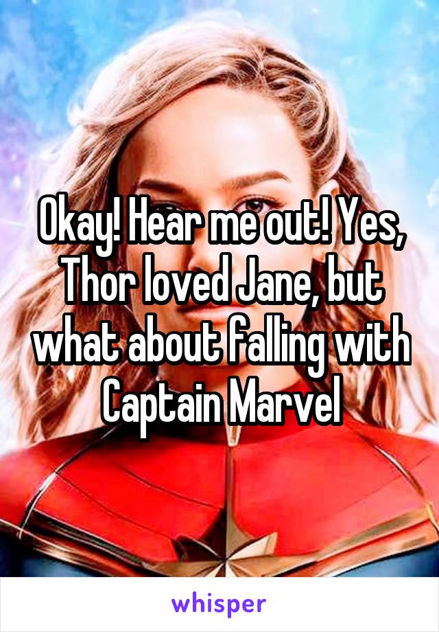 Okay! Hear me out! Yes, Thor loved Jane, but what about falling with Captain Marvel