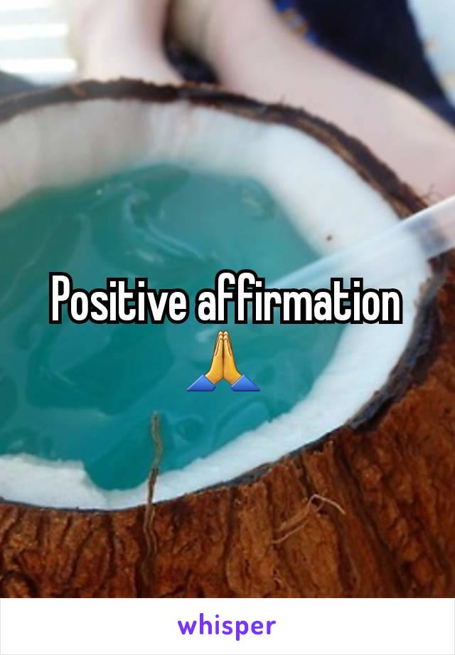 Positive affirmation 🙏 