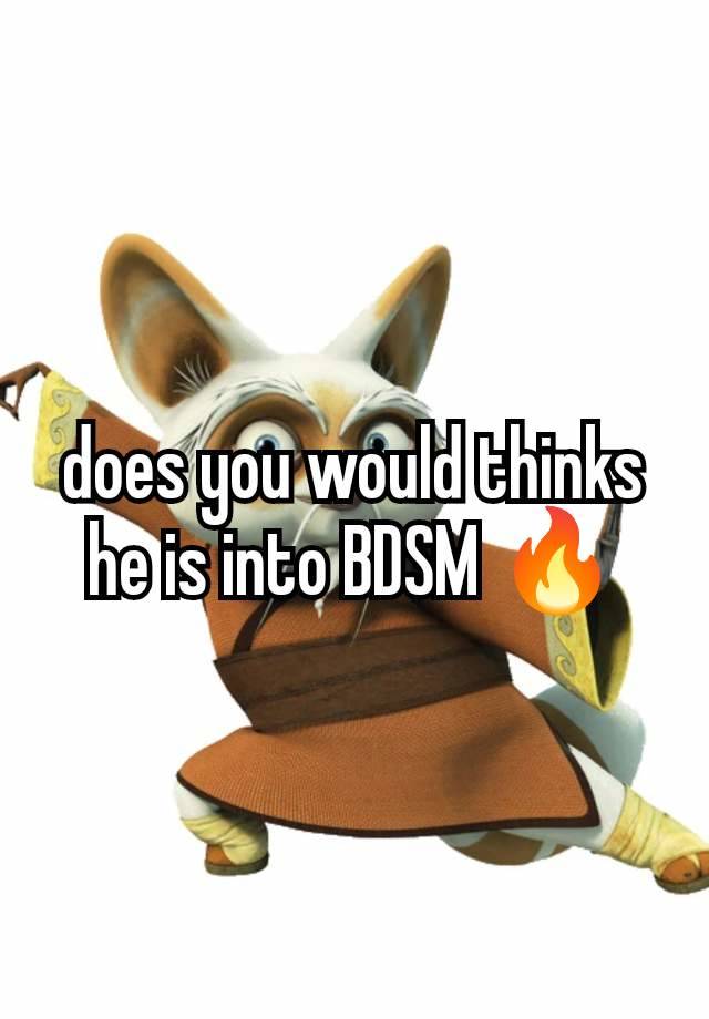 does you would thinks he is into BDSM 🔥