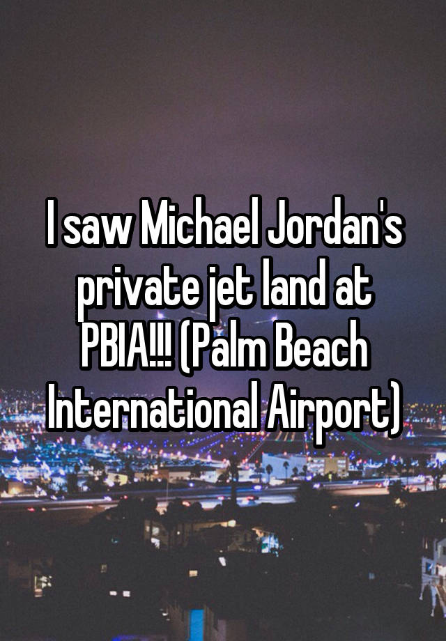 I saw Michael Jordan's private jet land at PBIA!!! (Palm Beach International Airport)