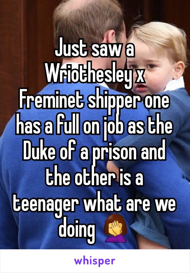 Just saw a Wriothesley x Freminet shipper one has a full on job as the Duke of a prison and the other is a teenager what are we doing 🤦‍♀️