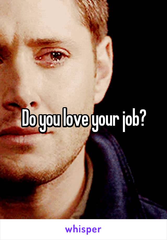 Do you love your job?