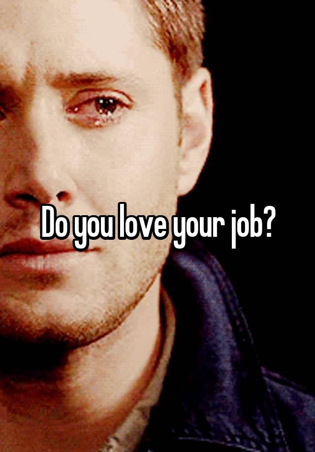 Do you love your job?