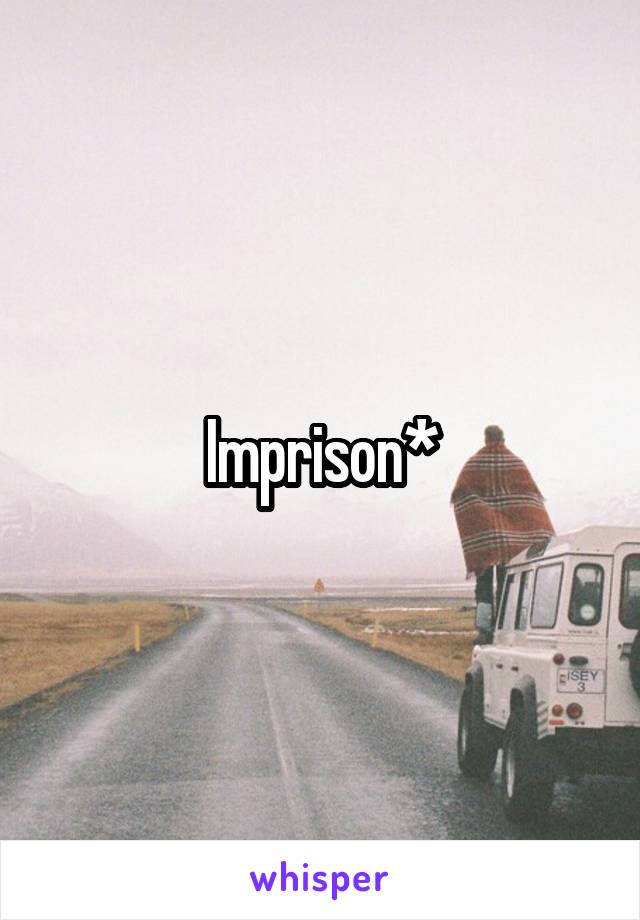 Imprison*