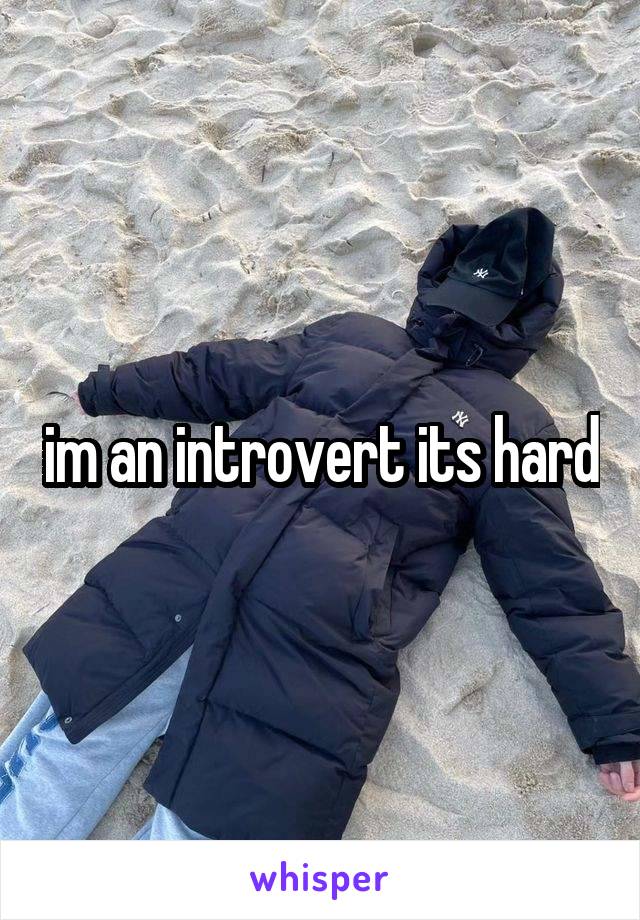 im an introvert its hard