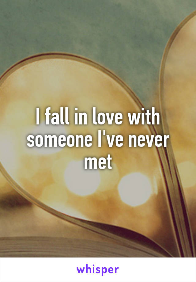 I fall in love with someone I've never met