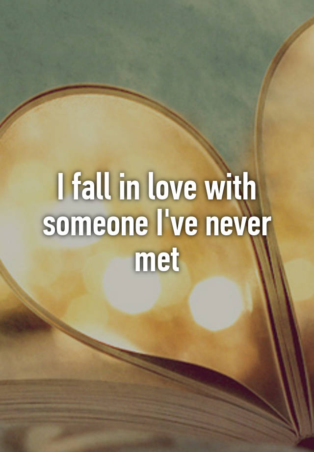 I fall in love with someone I've never met