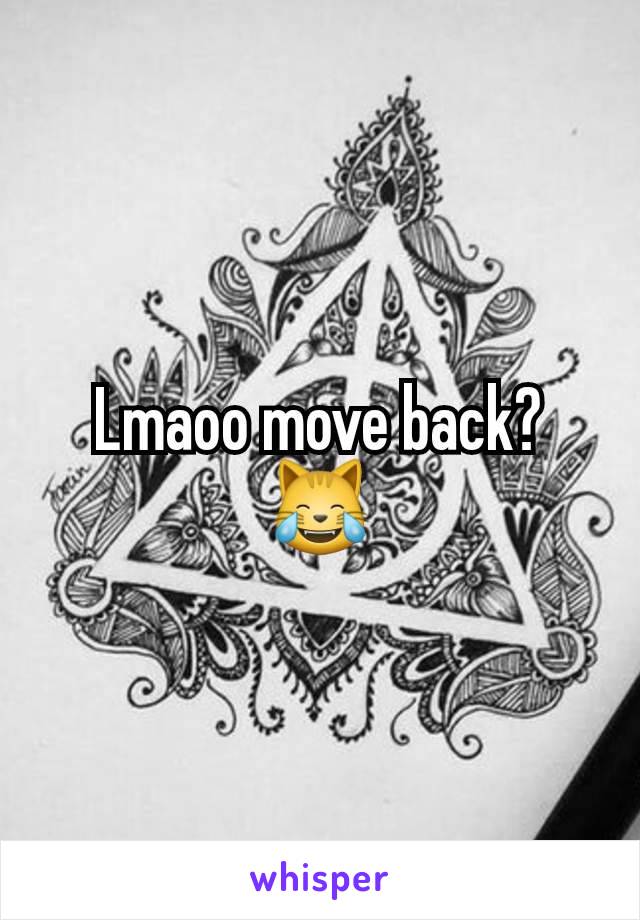 Lmaoo move back? 😹