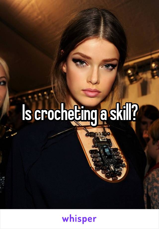 Is crocheting a skill?