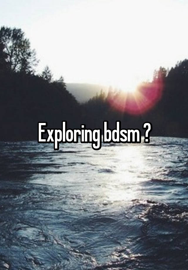 Exploring bdsm ?