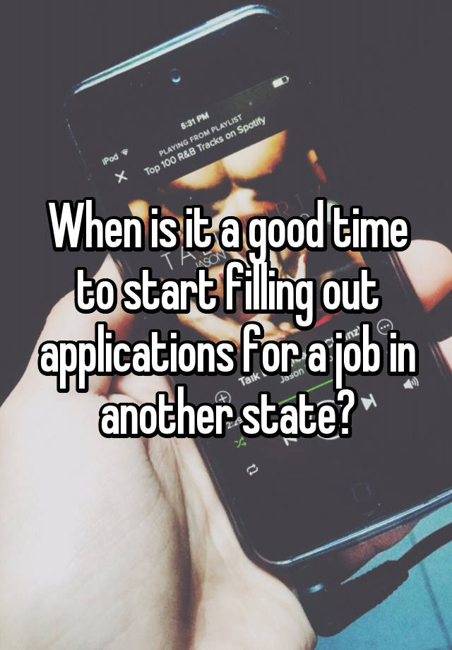 When is it a good time to start filling out applications for a job in another state?