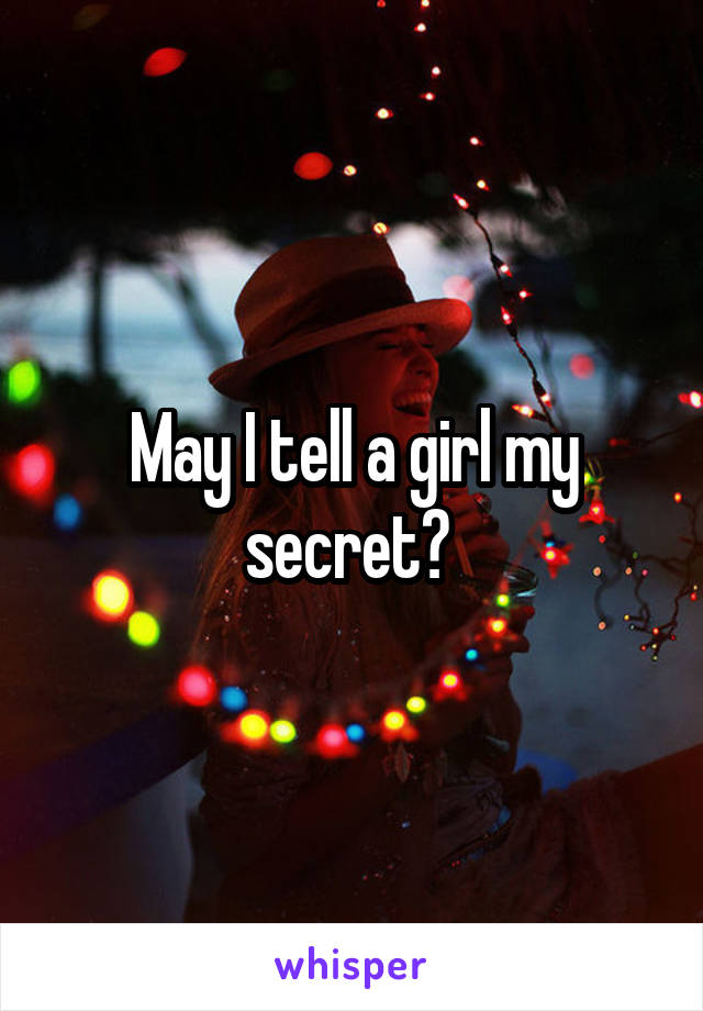 May I tell a girl my secret? 