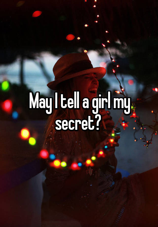 May I tell a girl my secret? 