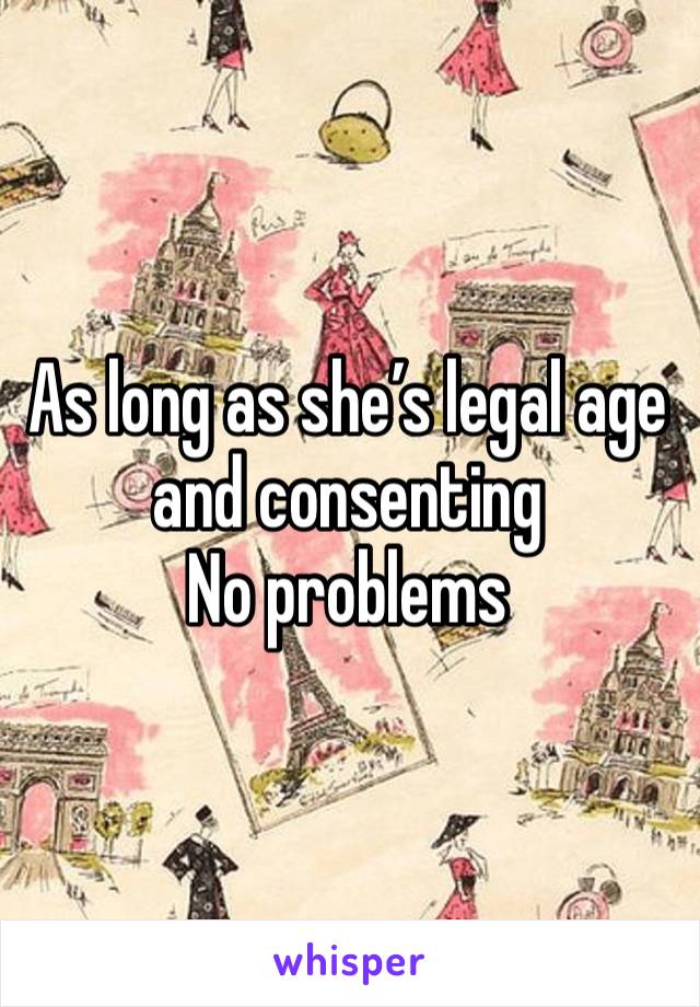 As long as she’s legal age and consenting 
No problems 