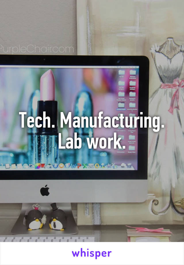 Tech. Manufacturing. Lab work.