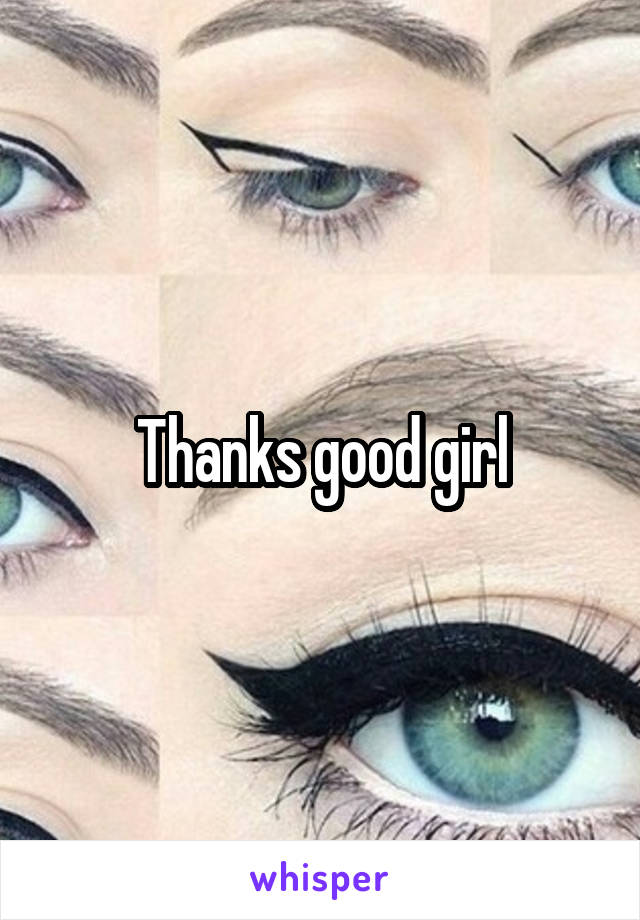 Thanks good girl