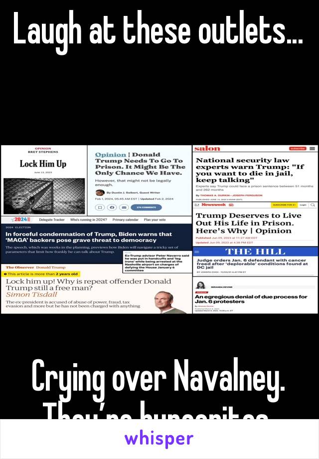 Laugh at these outlets...







Crying over Navalney. They’re hypocrites.