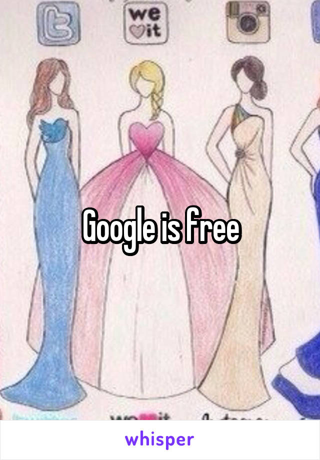 Google is free