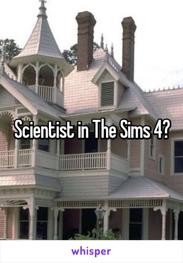 Scientist in The Sims 4?