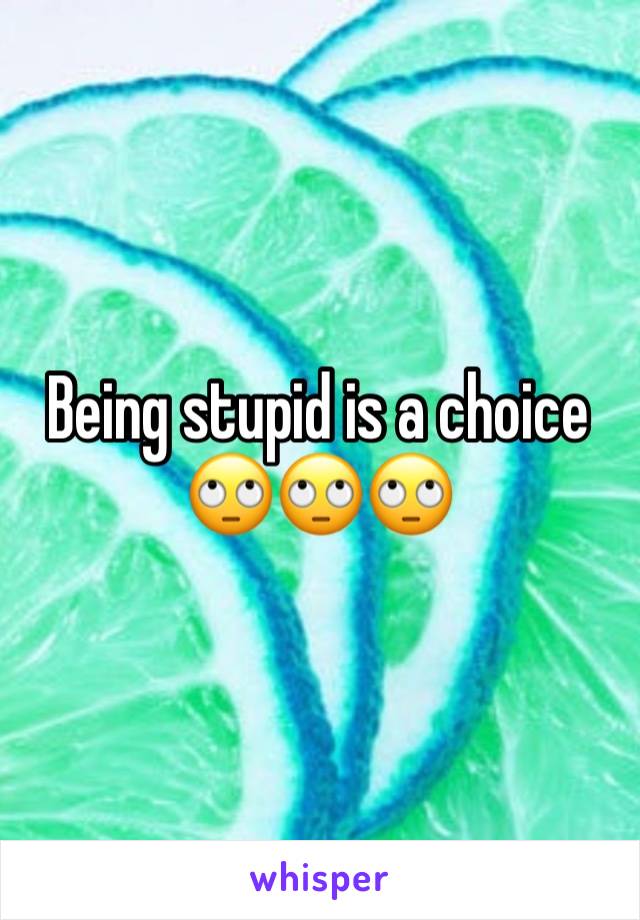 Being stupid is a choice
🙄🙄🙄