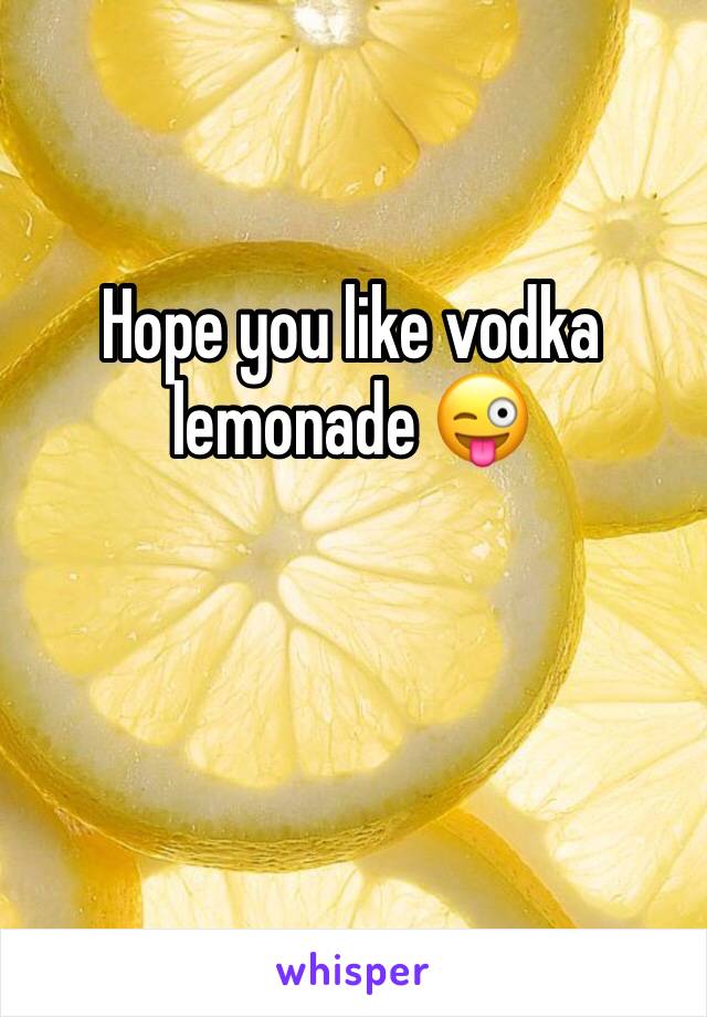 Hope you like vodka lemonade 😜