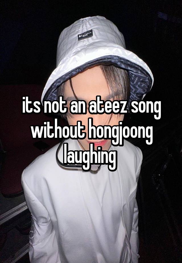 its not an ateez song without hongjoong laughing 