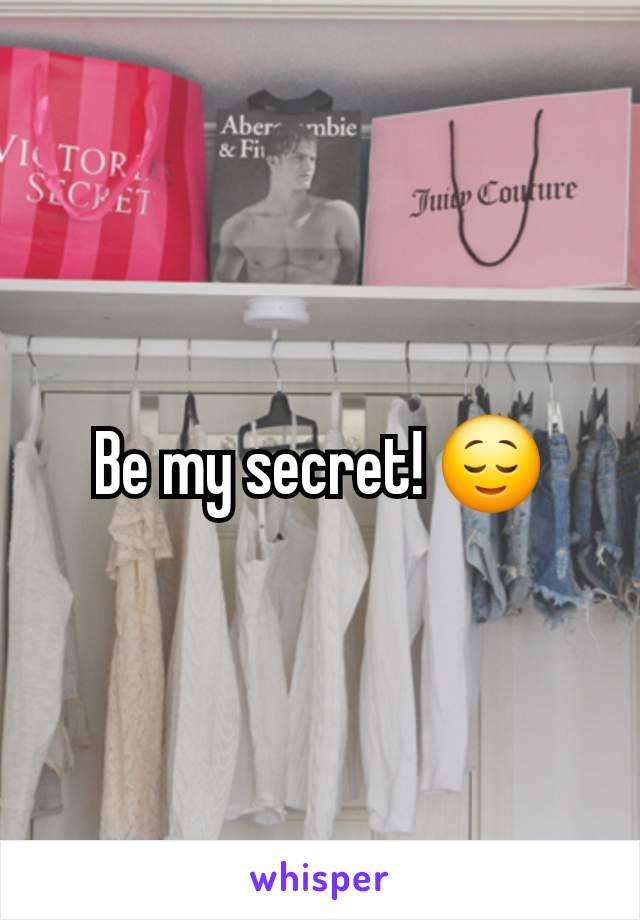 Be my secret! 😌