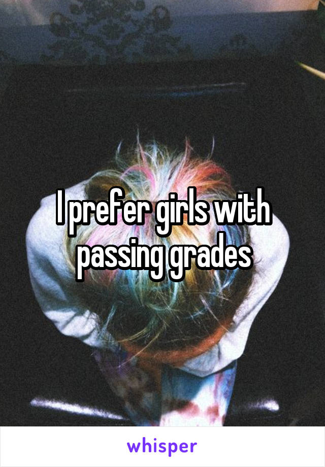 I prefer girls with passing grades