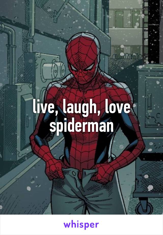 live, laugh, love spiderman