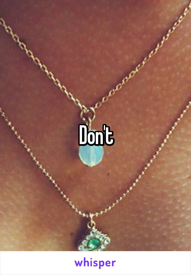 Don't