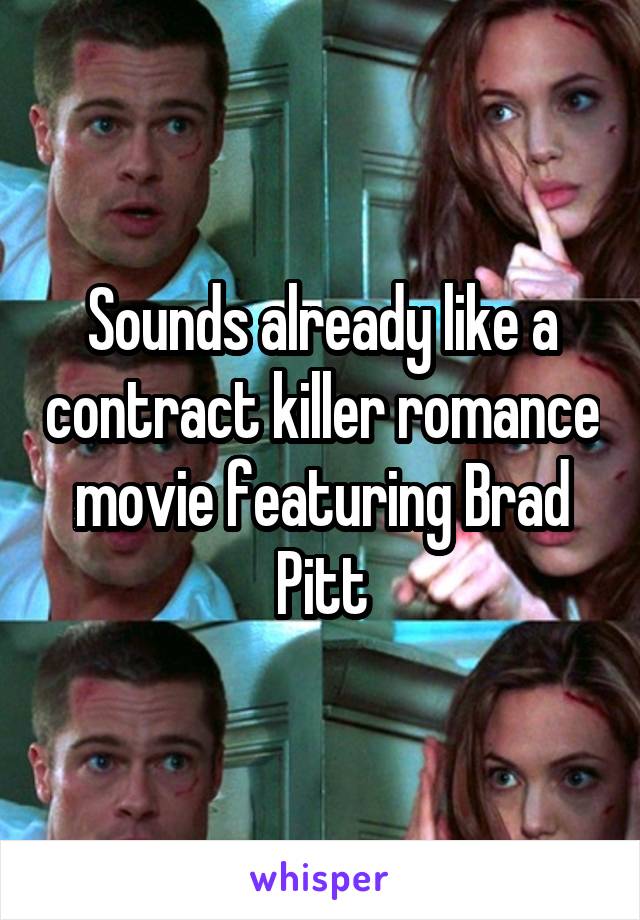 Sounds already like a contract killer romance movie featuring Brad Pitt