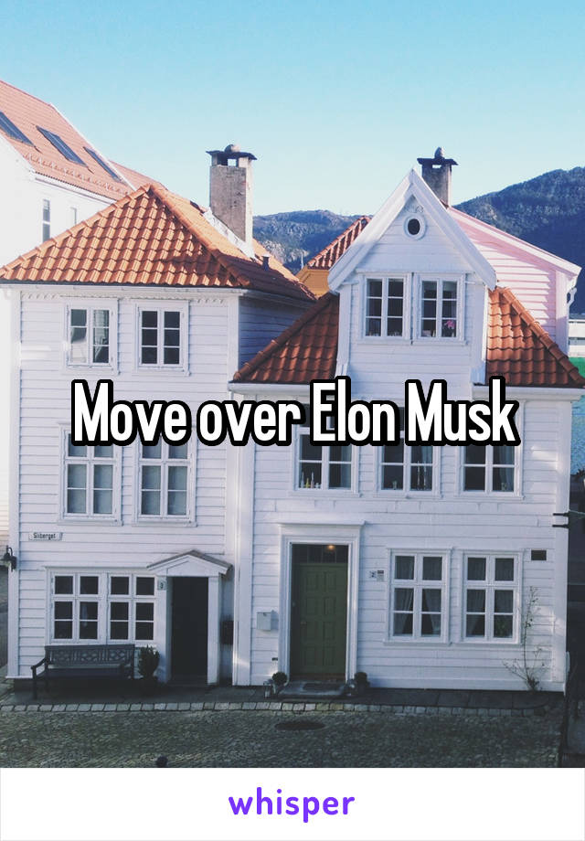 Move over Elon Musk