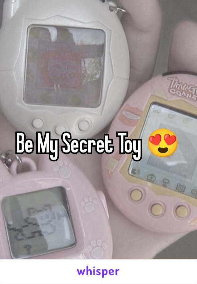 Be My Secret Toy 😍