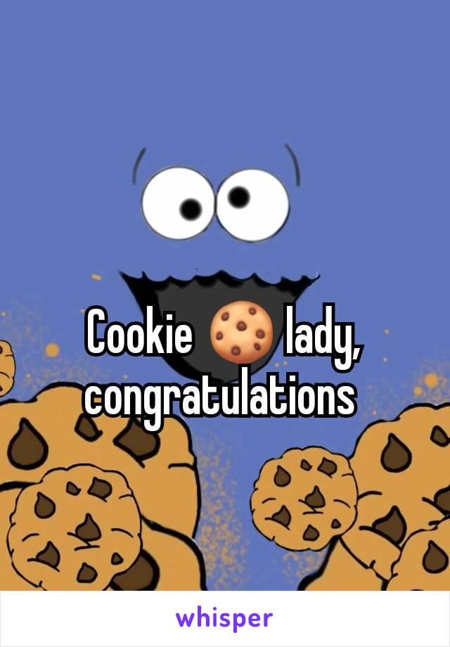 Cookie 🍪 lady, congratulations 