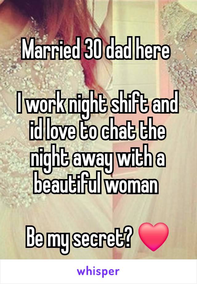 Married 30 dad here 

I work night shift and id love to chat the night away with a beautiful woman 

Be my secret? ❤️